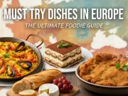 Must Try Dishes in Europe: The Ultimate Foodie Guide Must Try Dishes in Europe The Ultimate Foodie Guide