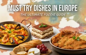 Must Try Dishes in Europe: The Ultimate Foodie Guide Must Try Dishes in Europe The Ultimate Foodie Guide