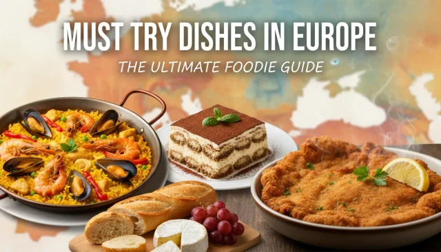 Must Try Dishes in Europe The Ultimate Foodie Guide